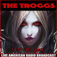 The Troggs - Little Girl (Live)