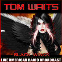 Tom Waits - Black Wings (Live)