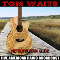 Tom Waits - Metropolitan Glide (Live)