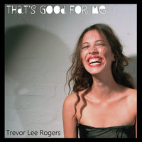 Trevor Lee Rogers - That's Good for Me