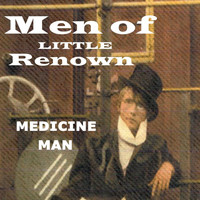 Men of Little Renown - Medicine Man