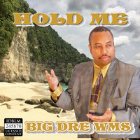 Big Dre Wms - Hold Me