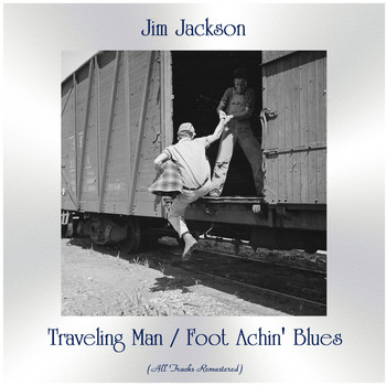 Jim Jackson - Traveling Man / Foot Achin' Blues (All Tracks Remastered)