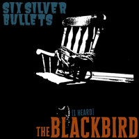 Six Silver Bullets - (I Heard) the Blackbird