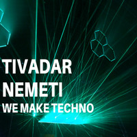 Nemeti Tivadar Dj - We Make Techno