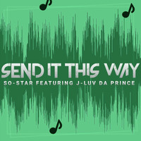 So-Star - Send It This Way (feat. J-Luv da Prince)