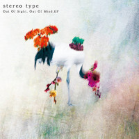 Stereo Type - Out Of Sight,Out Of Mind