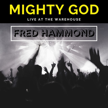 Fred Hammond - Mighty God (Live at the Warehouse)