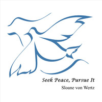 Sloane Von Wertz - Seek Peace, Pursue It