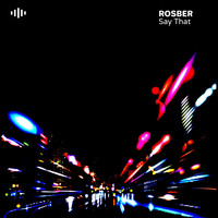 Rosber - Say That