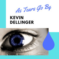 Kevin Dellinger - As Tears Go By
