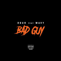 Dour - Bad Guy (feat. Wavy) (Explicit)