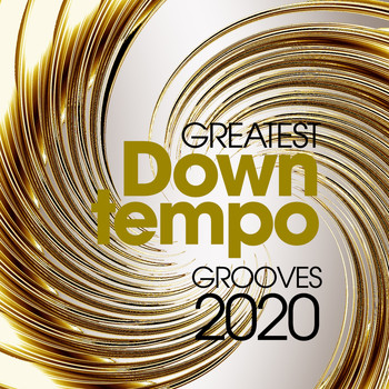 Various Artists - Greatest Downtempo Grooves 2020