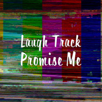 Laugh Track - Promise Me