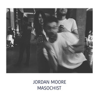 Jordan Moore - Masochist