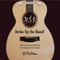 El McMeen - Strike up the Band! Classic Band Marches for Fingerstyle Guitar