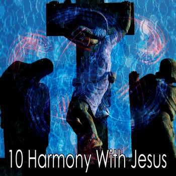 Praise and Worship - 10 Harmony with Jesus (Explicit)