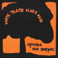 White Trash Blues Band - Spread the Gospel