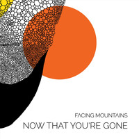 Facing Mountains - Now That You're Gone