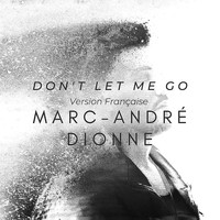 Marc-André Dionne - Don't Let Me Go (Version française) (Single)