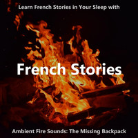The Earbookers - Learn French Stories in Your Sleep with Ambient Fire Sounds: The Missing Backpack