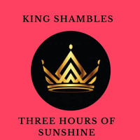 King Shambles - Three Hours of Sunshine