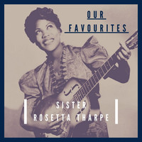 Sister Rosetta Tharpe - Our Favourites (Explicit)
