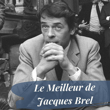 Jacques Brel - Le meilleur de Jacques brel (Explicit)