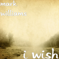 Mark Williams - I Wish