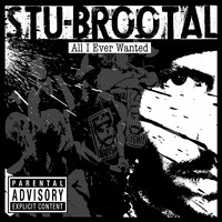 Stu Brootal - All I Ever Wanted (Explicit)