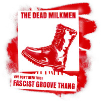 The Dead Milkmen - (We Don't Need This) Fascist Groove Thang