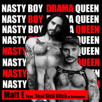 Matt E - Nasty Boy Drama Queen (feat. Real Sick Bitch of Melbourne) (Explicit)