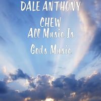 DALE ANTHONY CHEW - All Music Is Gods Music
