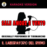Il Laboratorio del Ritmo - Sale Amore e Vento (Karaoke Version) [Originally Performed by Tiromancino]