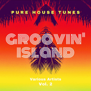Various Artists - Groovin' Island (Pure House Tunes), Vol. 2
