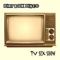 Dirt Box Disco - TV Sex Show (Explicit)