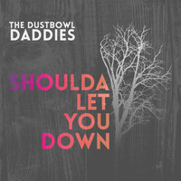 The Dustbowl Daddies - Shoulda Let You Down