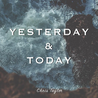 Chris Taylor - Yesterday & Today