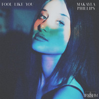 Makayla Phillips - Fool Like You