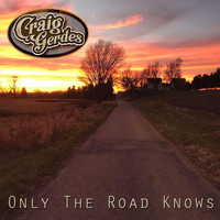 Craig Gerdes - Only the Road Knows