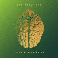 Job Creators - Dream Harvest