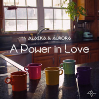 Alaska & Aurora - A Power in Love