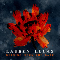 Lauren Lucas - Burning Down the Dark