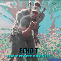 Echo T - Leave People Business (Explicit)