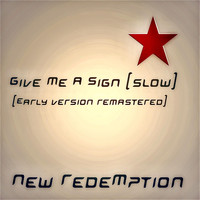 New Redemption - Give Me a Sign (Slow) [Early Version] [Remastered]