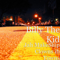 Billy The Kid - Jah MakeShip Clowns in Towns (Explicit)