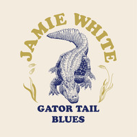 Jamie White - Gator Tail Blues (Explicit)