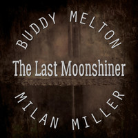 Buddy Melton & Milan Miller - The Last Moonshiner