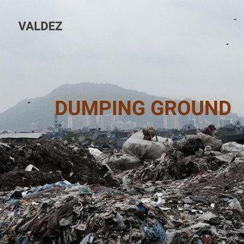 Váldez - Dumping Ground (Explicit)
