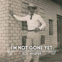 Roy Harper - I'm Not Gone Yet